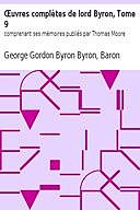 Œuvres complètes de lord Byron, Tome 9 comprenant ses mémoires publiés par Thomas Moore, Baron, George Gordon Byron Byron