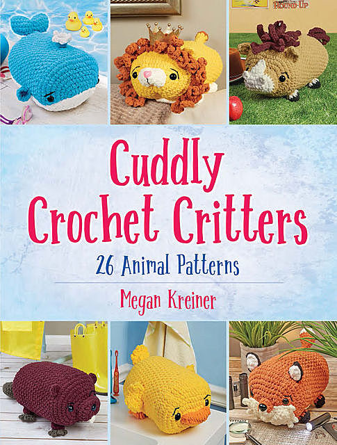 Cuddly Crochet Critters, Megan Kreiner
