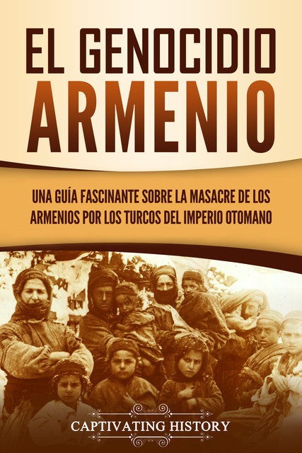 El Genocidio Armenio, Captivating History