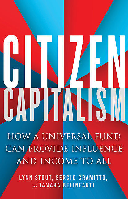 Citizen Capitalism, Lynn A. Stout, Sergio Alberto Gramitto, Tamara Belinfanti