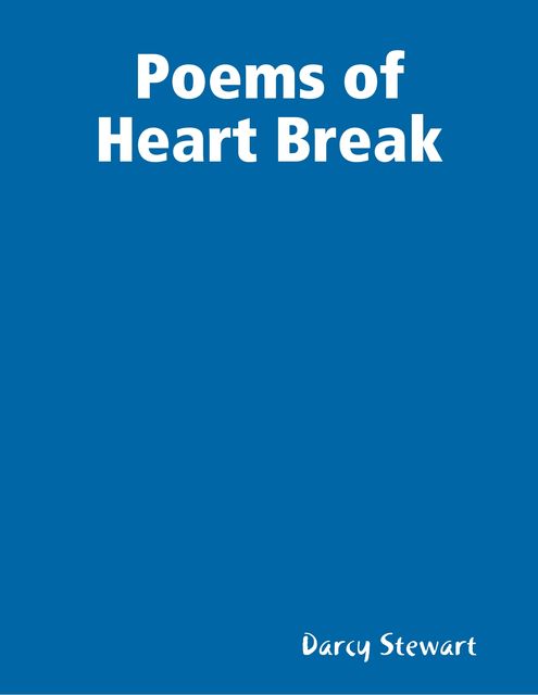 Poems of Heart Break, Darcy Stewart