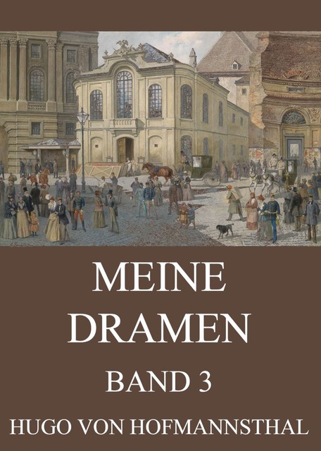 Meine Dramen, Band 3, Hugo von Hofmannsthal