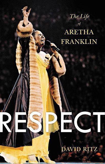 Respect: The Life of Aretha Franklin, David Ritz