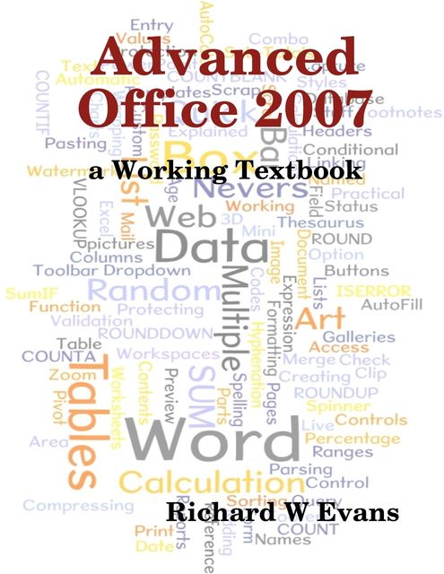 Advanced Office 2007 : A Working Textbook, Richard Evans