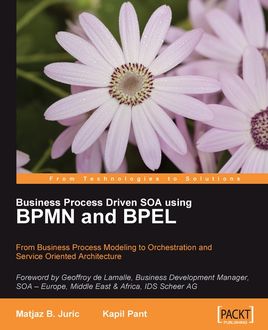 Business Process Driven SOA using BPMN and BPEL, Matjaz B. Juric, Kapil Pant