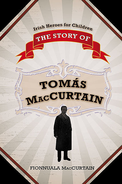 The Story of Tomás Mac Curtáin – Murdered Lord Mayor of Cork, Fionnuala Mac Curtain