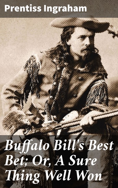 Buffalo Bill's Best Bet; Or, A Sure Thing Well Won, Prentiss Ingraham
