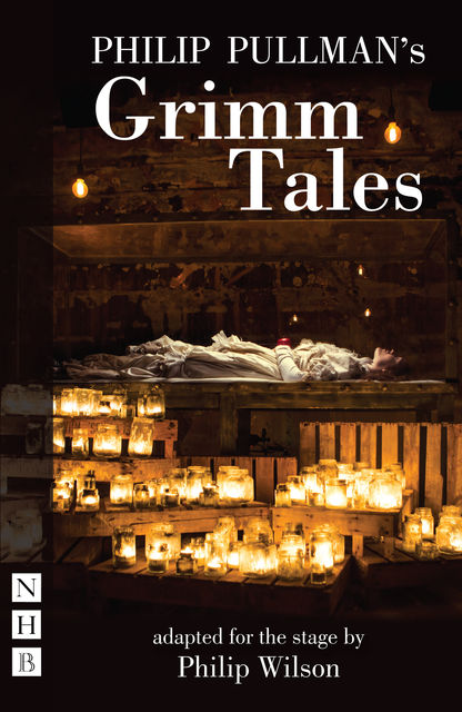 Philip Pullman's Grimm Tales (NHB Modern Plays), 