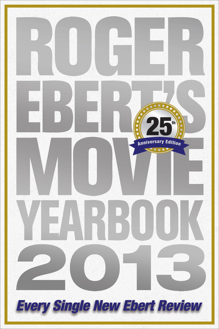 Roger Ebert's Movie Yearbook 2013, Roger Ebert