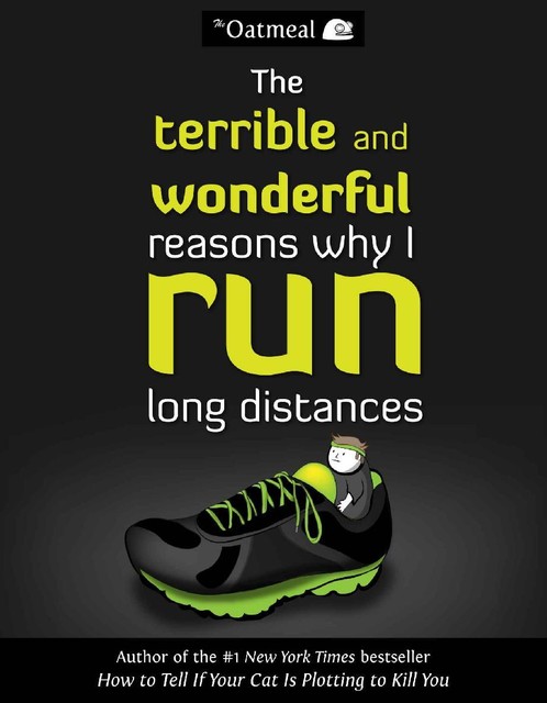 The Terrible and Wonderful Reasons Why I Run Long Distances, Matthew Inman, The Oatmeal