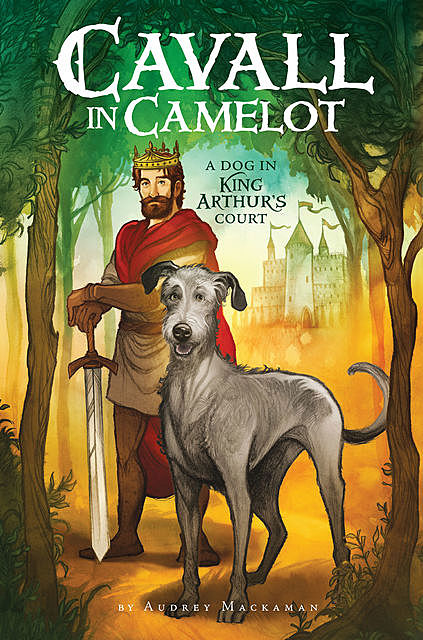 Cavall in Camelot #1: A Dog In King Arthur’s Court, Audrey Mackaman