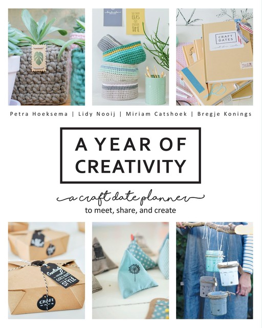 A Year of Creativity, Bregje Konings, Lidy Nooij, Miriam Catshoek, Petra Hoeksema