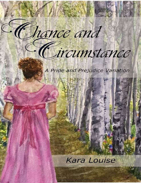 Chance and Circumstance – A Pride and Prejudice Variation, Kara Louise