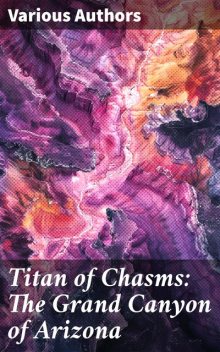 Titan of Chasms: The Grand Canyon of Arizona, John Wesley Powell, Charles Fletcher Lummis, C.A. Higgins