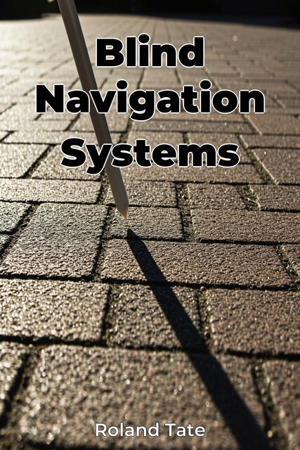 Blind Navigation Systems, Roland Tate