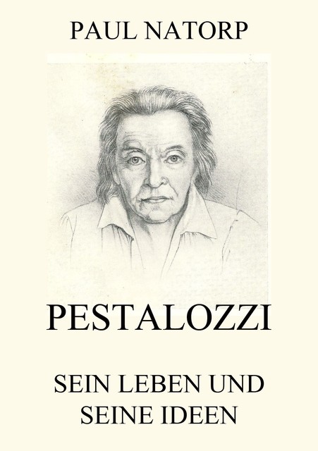 Pestalozzi – Sein Leben und seine Ideen, Paul Natorp
