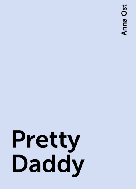 Pretty Daddy, Anna Ost