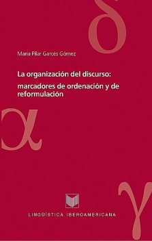 La organización del discurso: marcadores de ordenación y de reformulación, Garcés Gómez, María Pilar