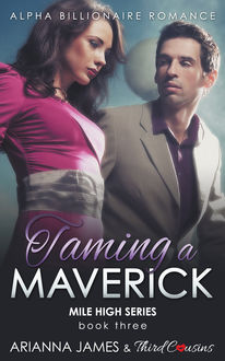 Taming a Maverick (Book 3) Alpha Billionaire Romance, Third Cousins, Arianna James