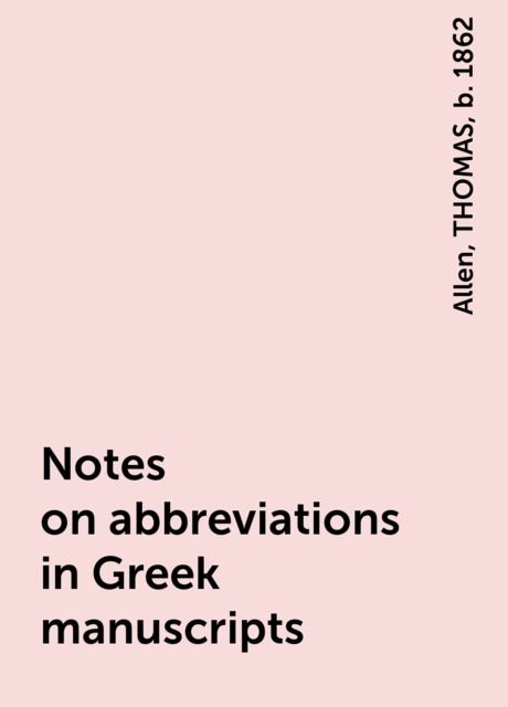 Notes on abbreviations in Greek manuscripts, Allen, THOMAS, b. 1862