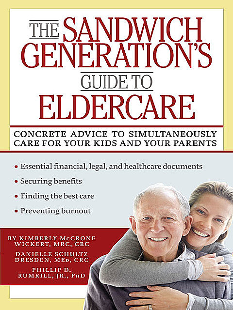 The Sandwich Generation's Guide to Eldercare, J.R., MEd, CRC, Dresden Danielle, Phillip Rumrill, Kimberly McCrone Wickert, MRC
