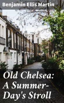Old Chelsea: A Summer-Day's Stroll, Benjamin Martin