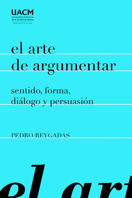 El arte de argumentar: sentido, forma, diálogo y persuasión, Enrique Dussel, Pedro Reygadas