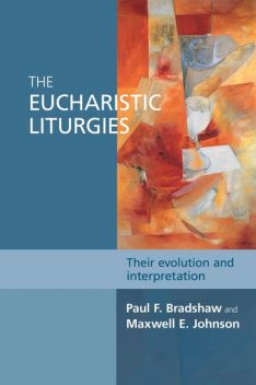 The Eucharistic Liturgies, Maxwell Johnson, Paul Bradshaw
