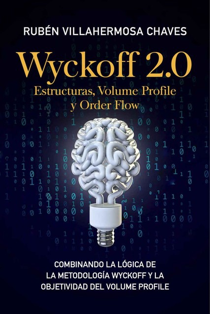 Wyckoff 2.0: Estructuras, Volume Profile y Order Flow (Curso de Trading e Inversión: Análisis Técnico avanzado) (Spanish Edition), Rubén Villahermosa