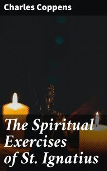 The Spiritual Exercises of St. Ignatius, Charles Coppens