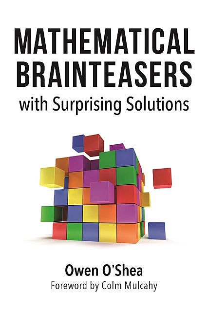 Mathematical Brainteasers with Surprising Solutions, Owen O'Shea