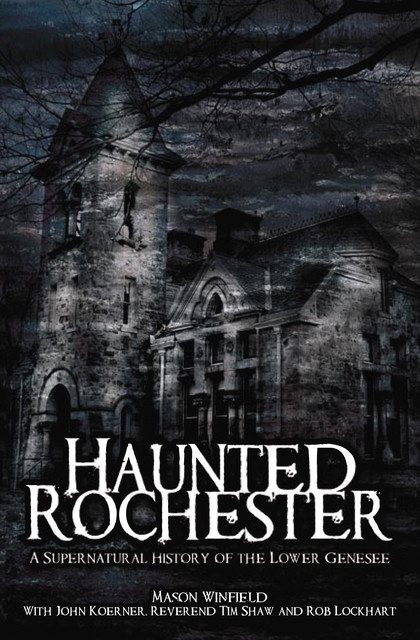 Haunted Rochester, John Koerner, Tim Shaw, Mason Winfield, Rob Lockhart
