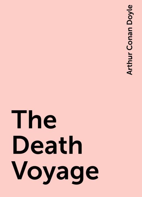 The Death Voyage, Arthur Conan Doyle