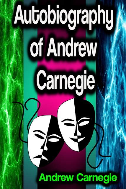 Autobiography of Andrew Carnegie, Andrew Carnegie