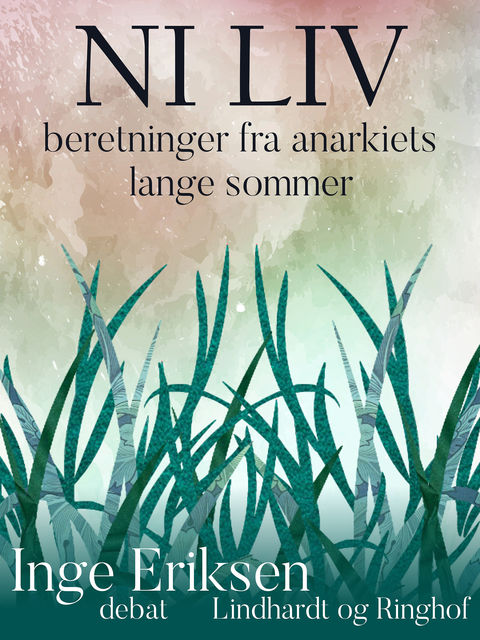 Ni liv: beretninger fra anarkiets lange sommer, Inge Eriksen