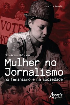Uma Breve História da Mulher no Jornalismo no Feminismo e na Sociedade, Ludmilla Brandão
