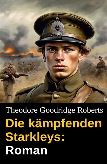 Die kämpfenden Starkleys: Roman, Theodore Goodridge Roberts