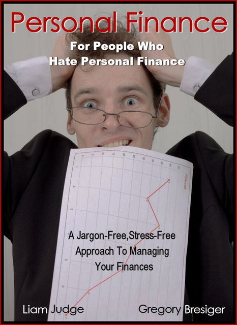 Personal Finance for People Who Hate Personal Finance, Gregory Ph. D Bresiger