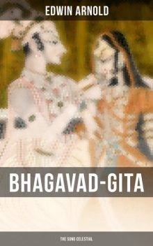 The Bhagavad Gita, Sir Edwin Arnold