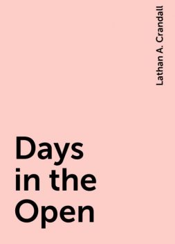 Days in the Open, Lathan A. Crandall