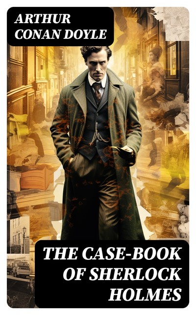 The Case-Book of Sherlock Holmes, Arthur Conan Doyle
