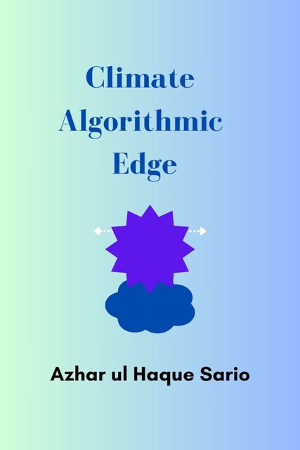Climate Algorithmic Edge, Azhar ul Haque Sario
