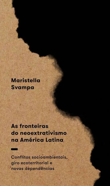 As fronteiras do neoextrativismo na América Latina, Maristella Svampa