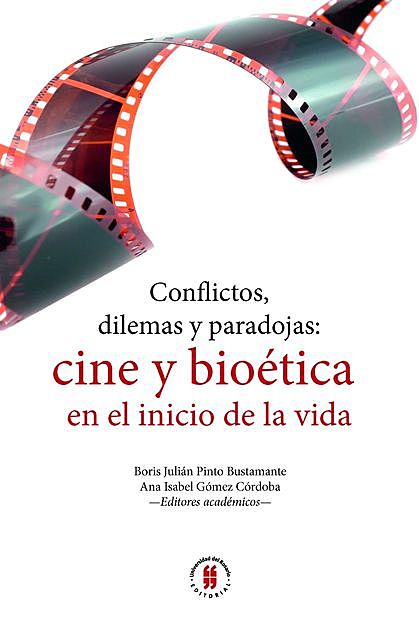 Conflictos, dilemas y paradojas: cine y bioética en el inicio de la vida, Ana Isabel Gómez Córdoba, Boris Julián Pinto Bustamante