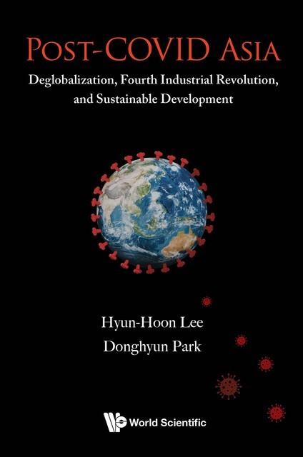 Post-covid Asia: Deglobalization, Fourth Industrial Revolution, And Sustainable Development, Donghyun Park, Hyun-hoon Lee