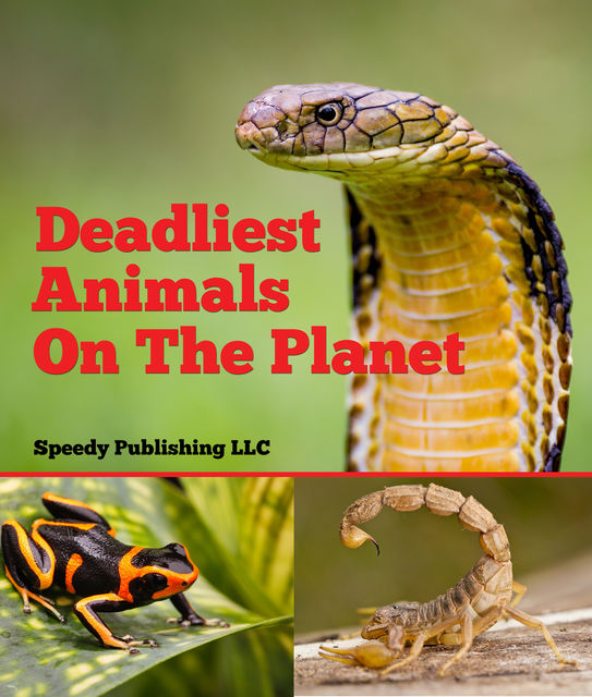 Deadliest Animals On The Planet, Speedy Publishing