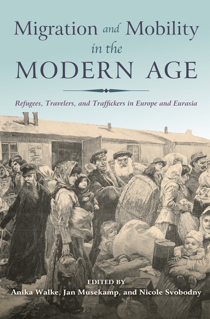 Migration and Mobility in the Modern Age, Anika Walke