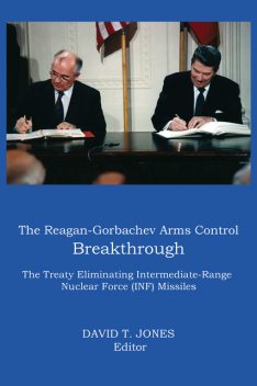The Reagan-Gorbachev Arms Control Breakthrough, David Jones