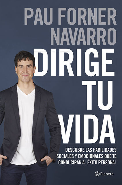 Dirige tu vida: Descubre las habilidades sociales y emocionales que te conducirán al éxito personal (Spanish Edition), Pau Forner Navarro