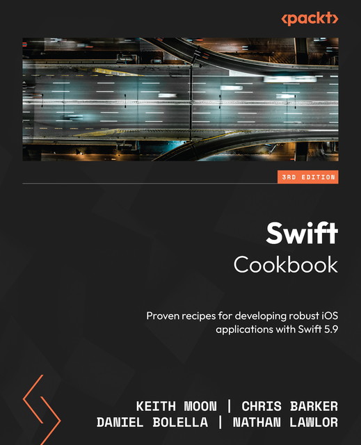 Swift Cookbook, Chris Barker, Keith Moon, Daniel Bolella, Nathan Lawlor